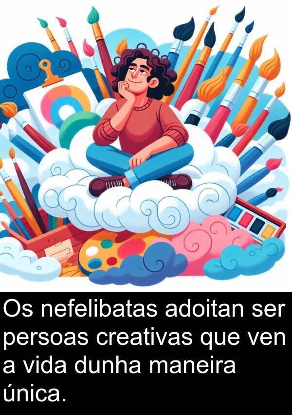 dunha: Os nefelibatas adoitan ser persoas creativas que ven a vida dunha maneira única.