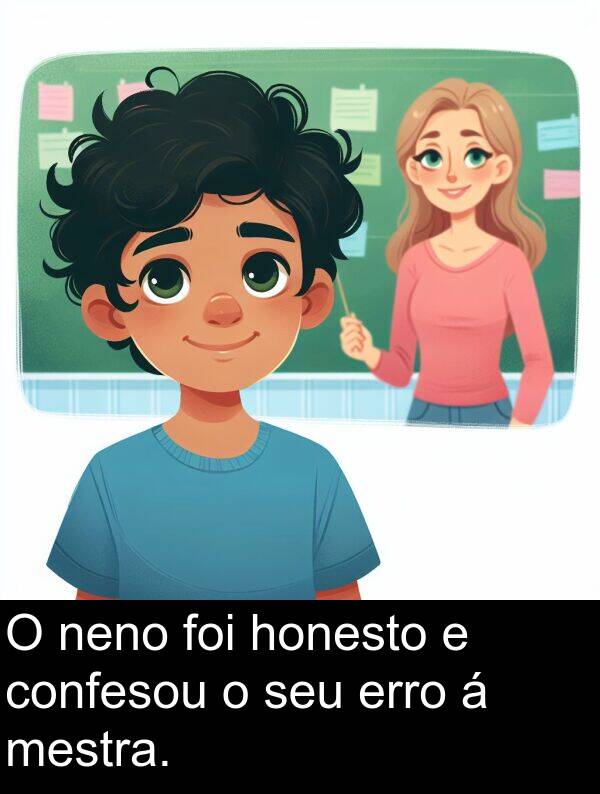 erro: O neno foi honesto e confesou o seu erro á mestra.