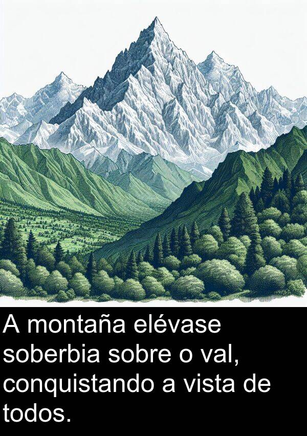 val: A montaña elévase soberbia sobre o val, conquistando a vista de todos.