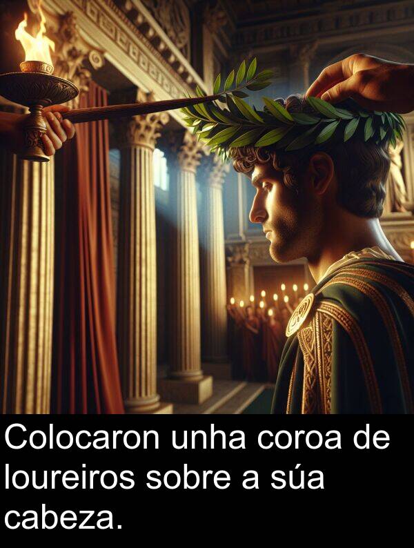 coroa: Colocaron unha coroa de loureiros sobre a súa cabeza.