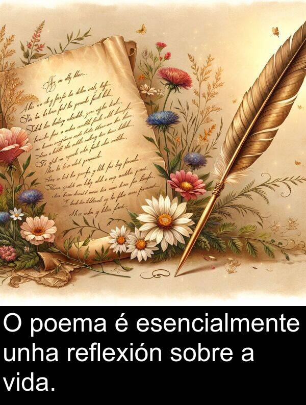 reflexión: O poema é esencialmente unha reflexión sobre a vida.
