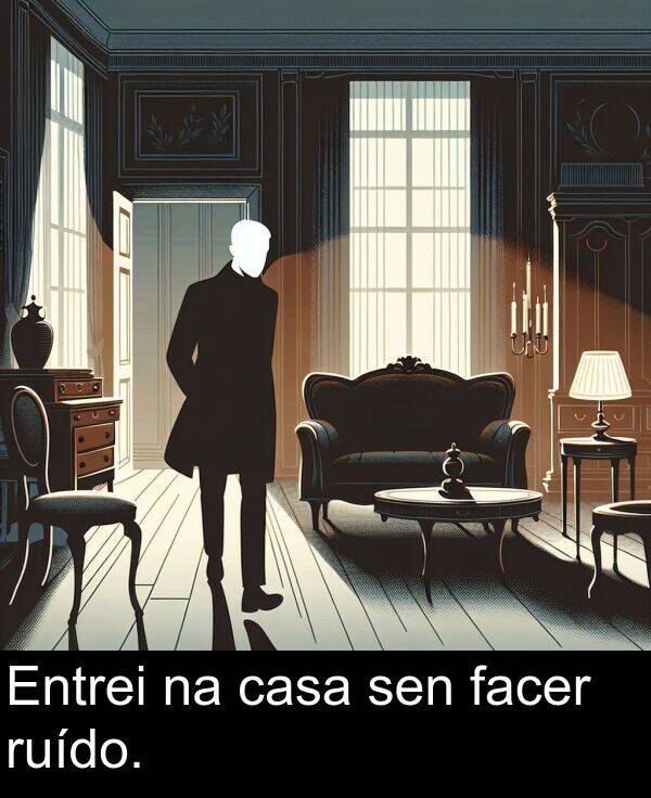 ruído: Entrei na casa sen facer ruído.