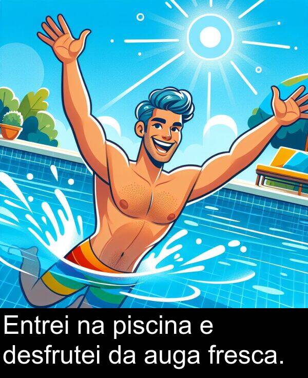 piscina: Entrei na piscina e desfrutei da auga fresca.