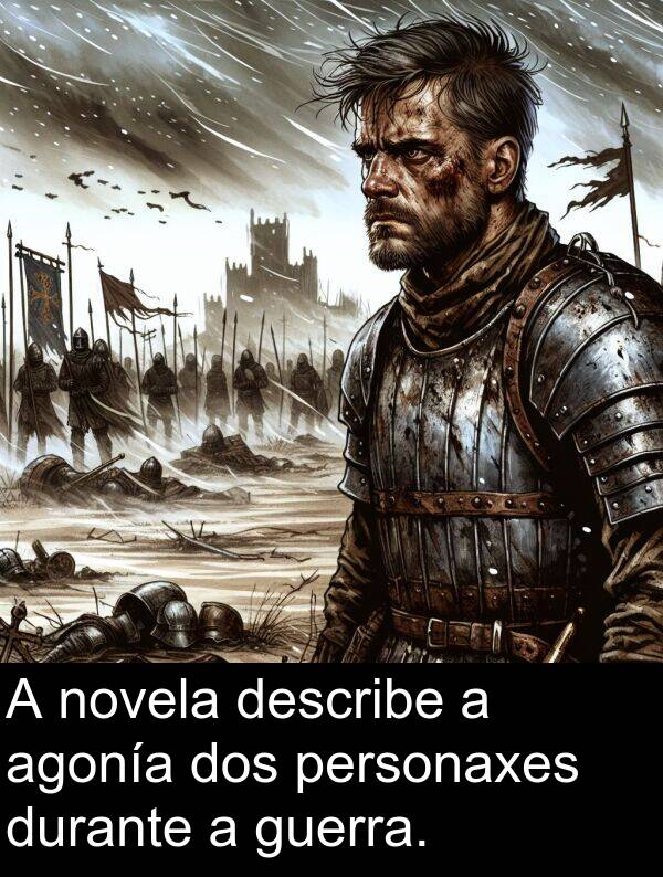 durante: A novela describe a agonía dos personaxes durante a guerra.