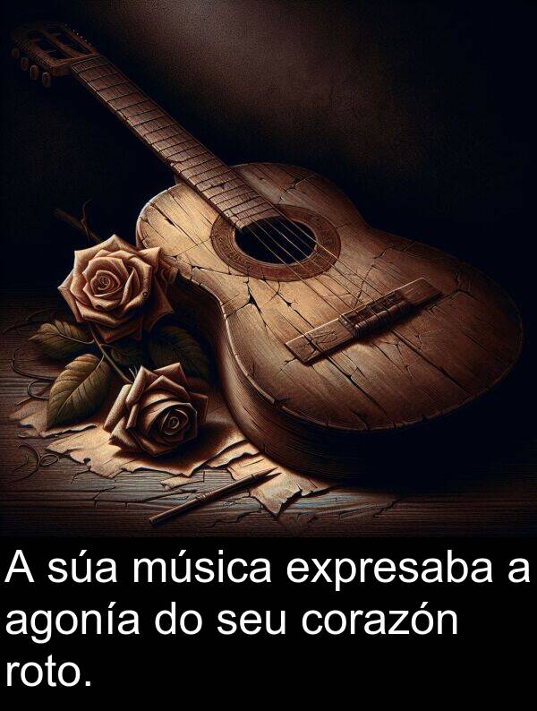 roto: A súa música expresaba a agonía do seu corazón roto.