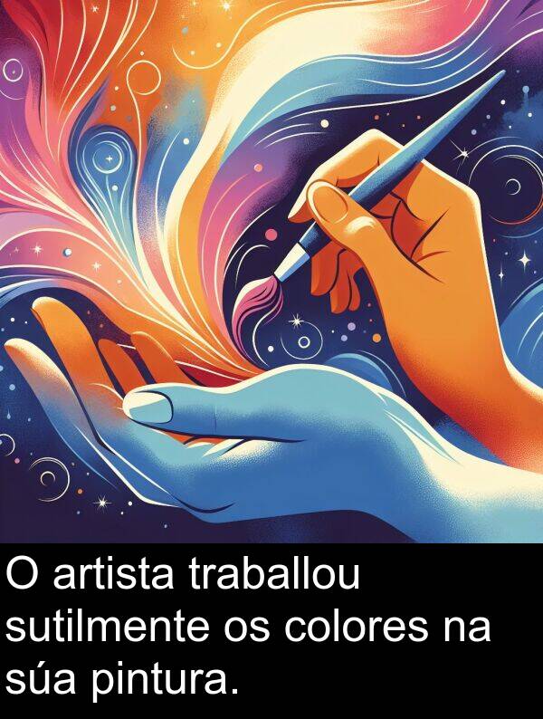 pintura: O artista traballou sutilmente os colores na súa pintura.