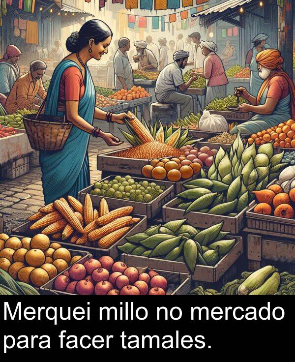para: Merquei millo no mercado para facer tamales.