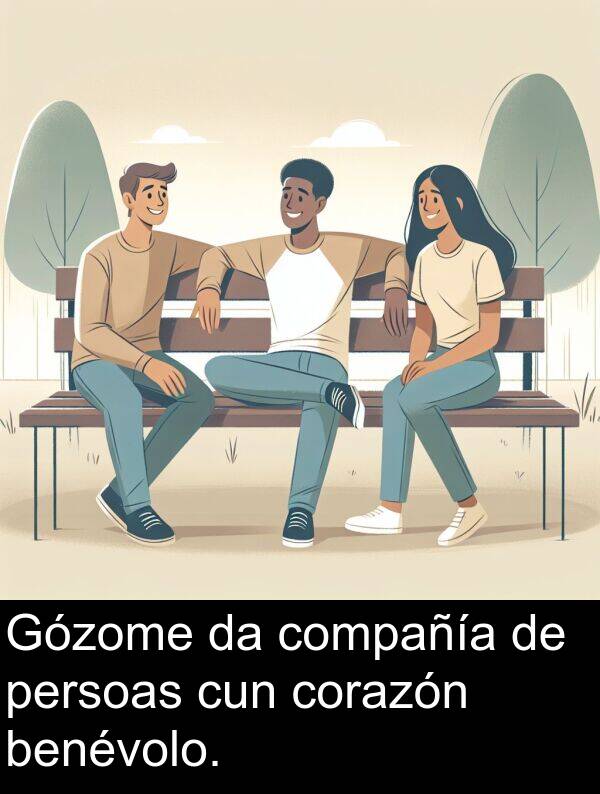 benévolo: Gózome da compañía de persoas cun corazón benévolo.