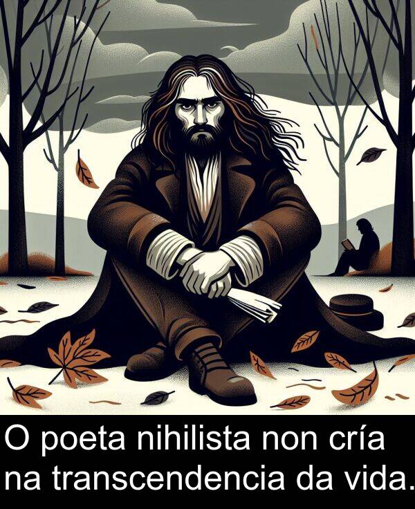 poeta: O poeta nihilista non cría na transcendencia da vida.