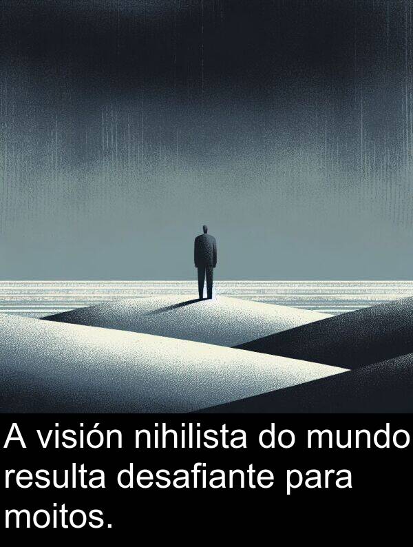 resulta: A visión nihilista do mundo resulta desafiante para moitos.