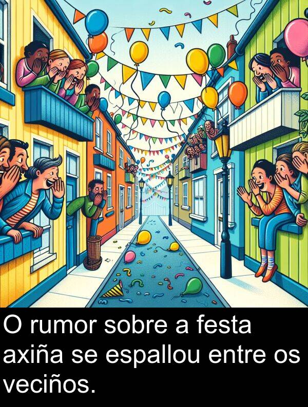 rumor: O rumor sobre a festa axiña se espallou entre os veciños.