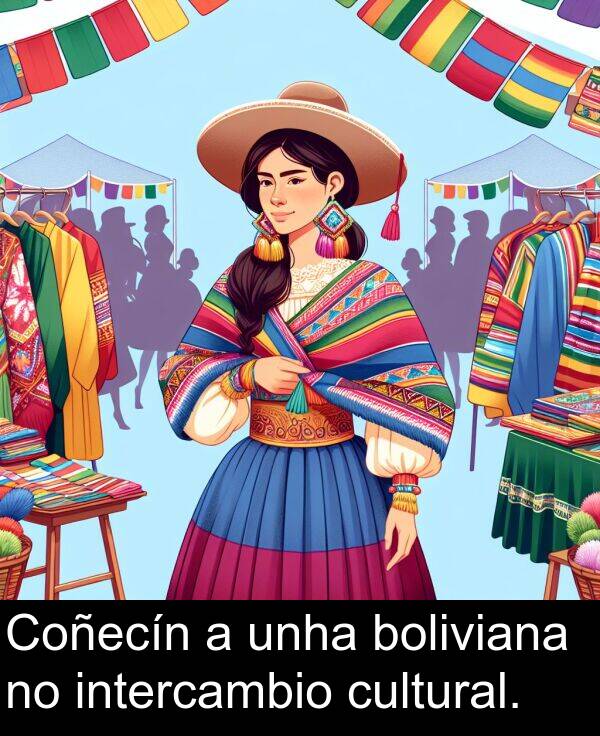 boliviana: Coñecín a unha boliviana no intercambio cultural.