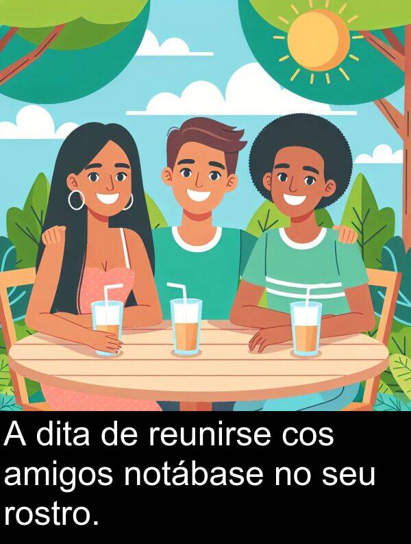 rostro: A dita de reunirse cos amigos notábase no seu rostro.