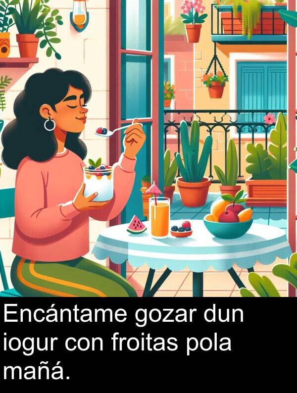 dun: Encántame gozar dun iogur con froitas pola mañá.