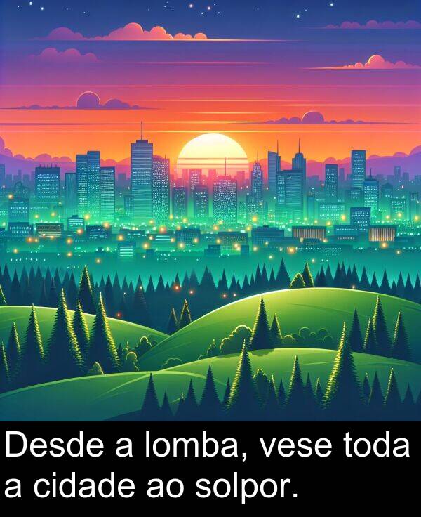 vese: Desde a lomba, vese toda a cidade ao solpor.