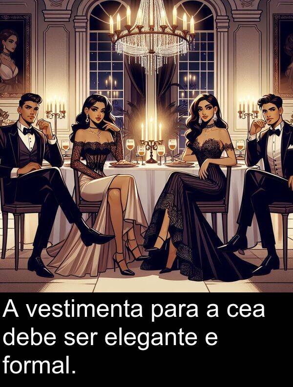 ser: A vestimenta para a cea debe ser elegante e formal.