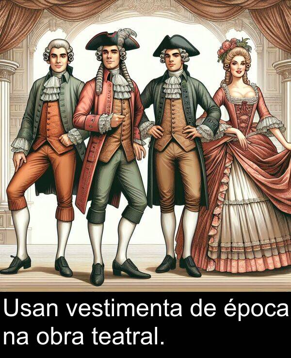 teatral: Usan vestimenta de época na obra teatral.