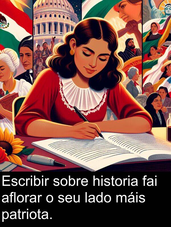 fai: Escribir sobre historia fai aflorar o seu lado máis patriota.