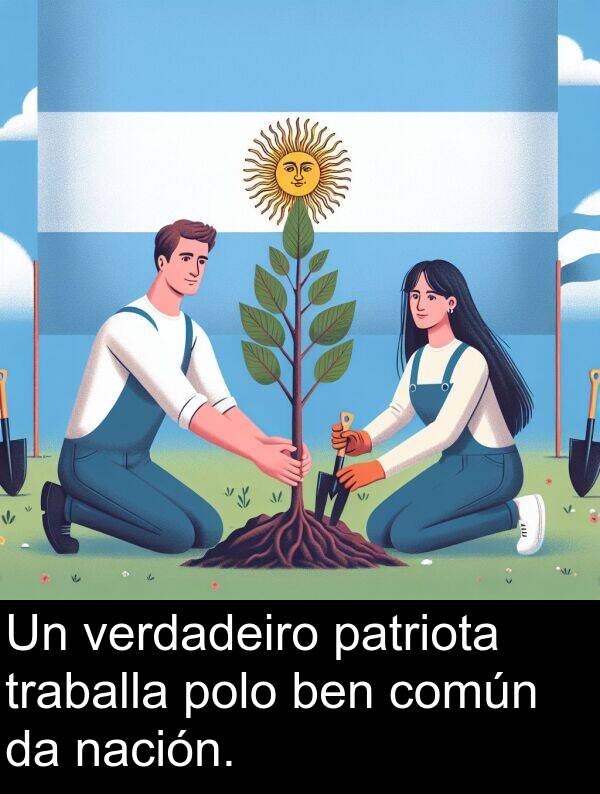 común: Un verdadeiro patriota traballa polo ben común da nación.