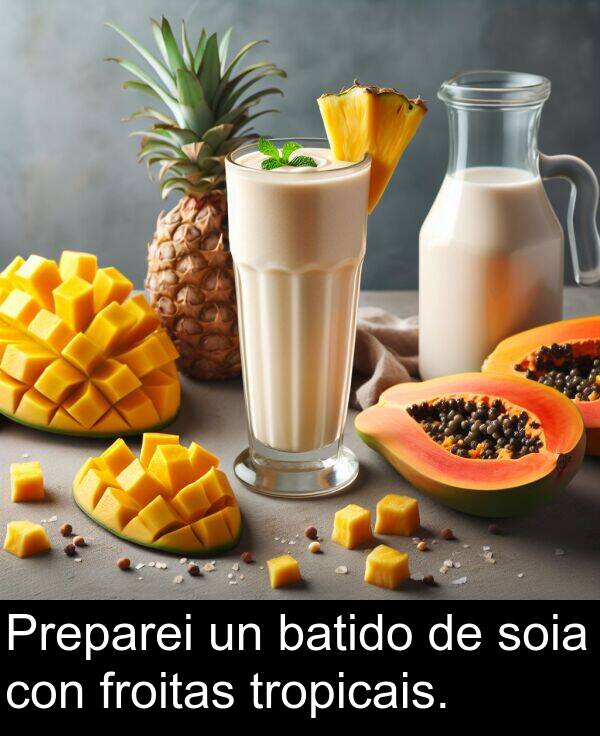 froitas: Preparei un batido de soia con froitas tropicais.