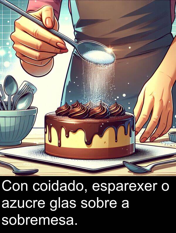 esparexer: Con coidado, esparexer o azucre glas sobre a sobremesa.