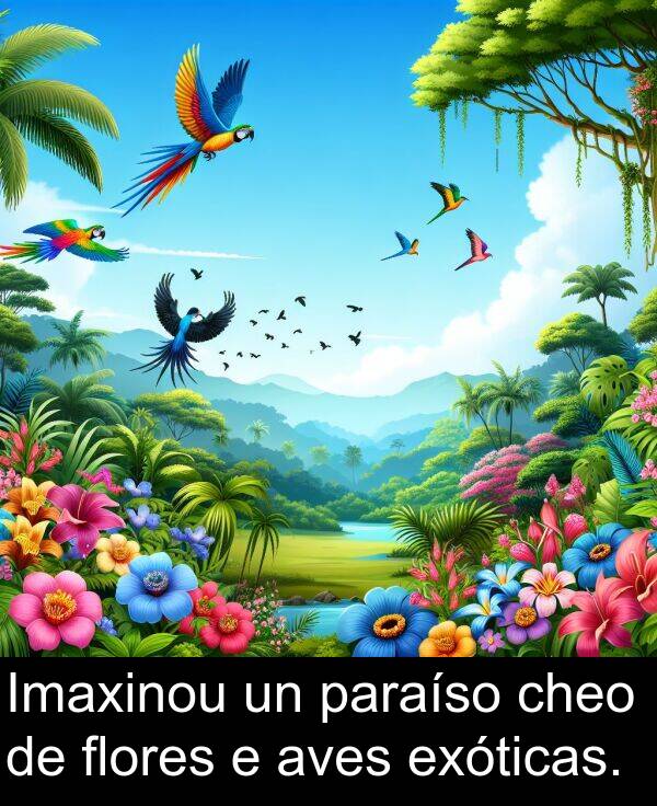 exóticas: Imaxinou un paraíso cheo de flores e aves exóticas.