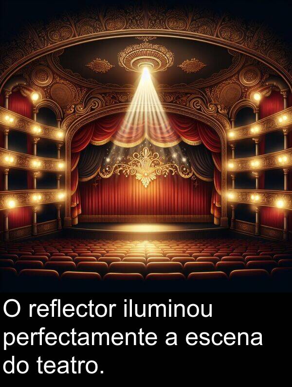 reflector: O reflector iluminou perfectamente a escena do teatro.