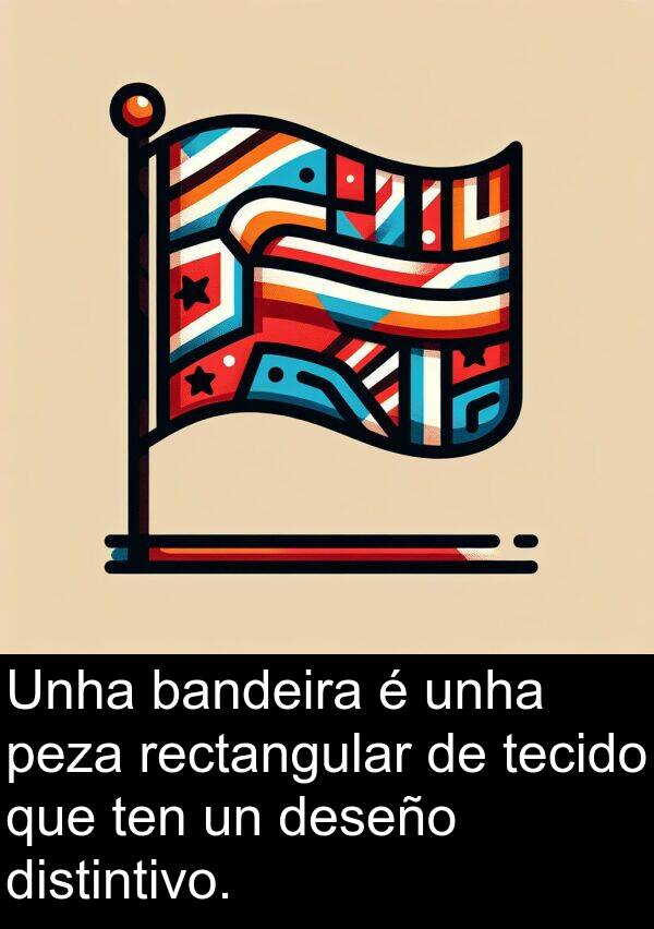 rectangular: Unha bandeira é unha peza rectangular de tecido que ten un deseño distintivo.