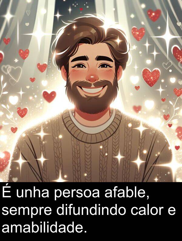 afable: É unha persoa afable, sempre difundindo calor e amabilidade.