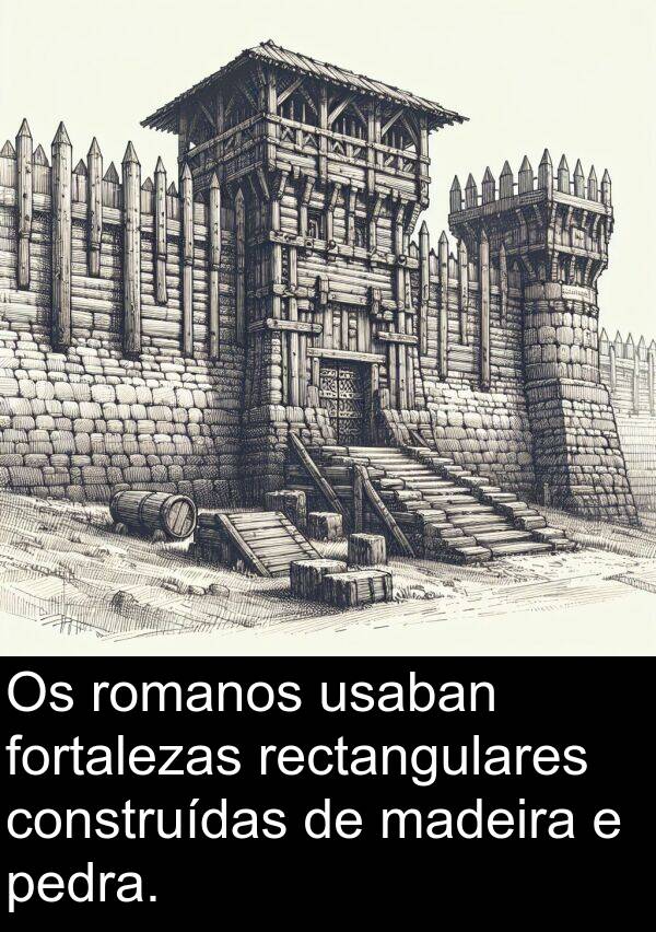 rectangulares: Os romanos usaban fortalezas rectangulares construídas de madeira e pedra.
