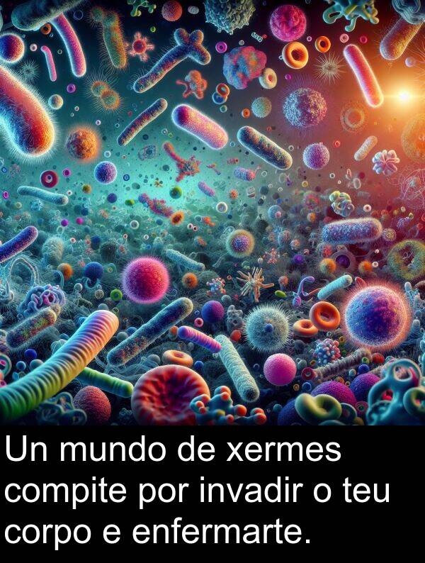 enfermarte: Un mundo de xermes compite por invadir o teu corpo e enfermarte.