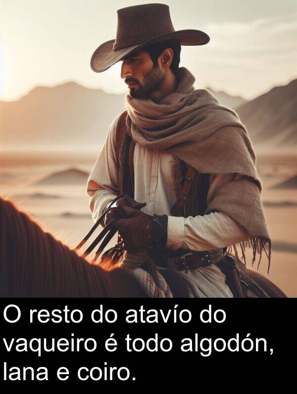 resto: O resto do atavío do vaqueiro é todo algodón, lana e coiro.