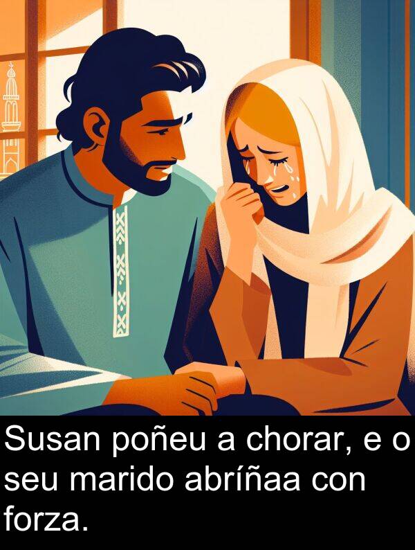 forza: Susan poñeu a chorar, e o seu marido abríñaa con forza.