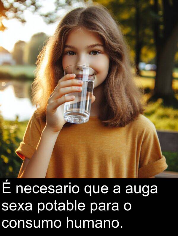 sexa: É necesario que a auga sexa potable para o consumo humano.