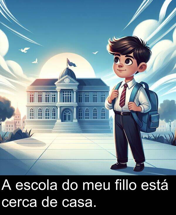 escola: A escola do meu fillo está cerca de casa.