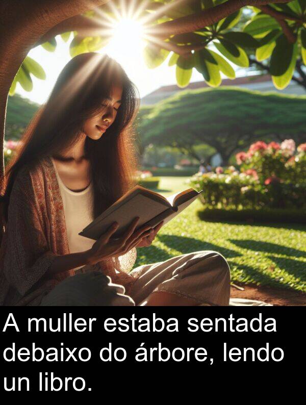 debaixo: A muller estaba sentada debaixo do árbore, lendo un libro.