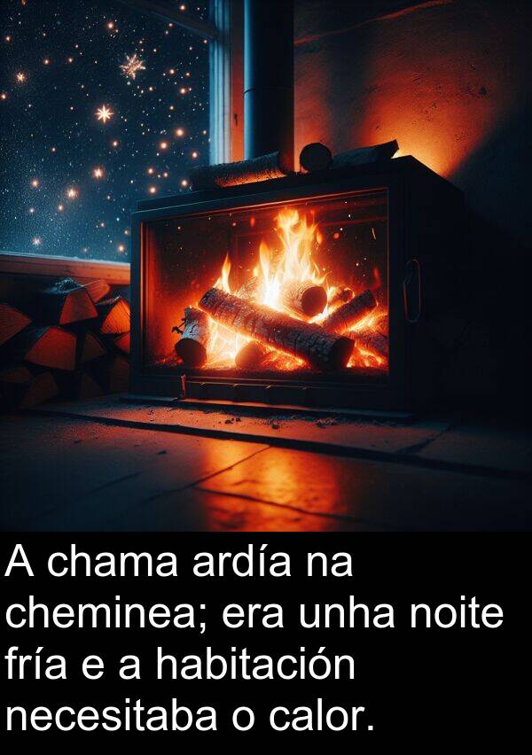 fría: A chama ardía na cheminea; era unha noite fría e a habitación necesitaba o calor.