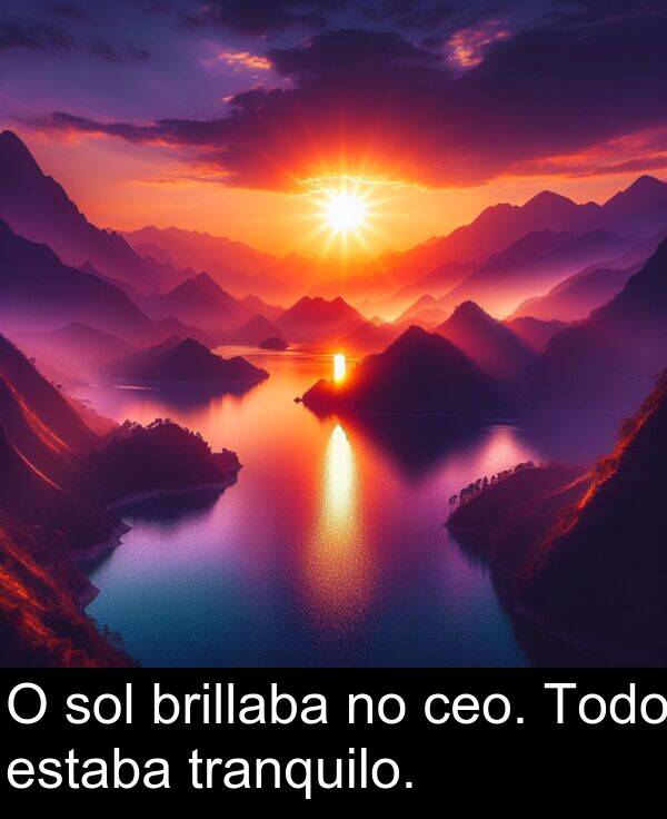 brillaba: O sol brillaba no ceo. Todo estaba tranquilo.