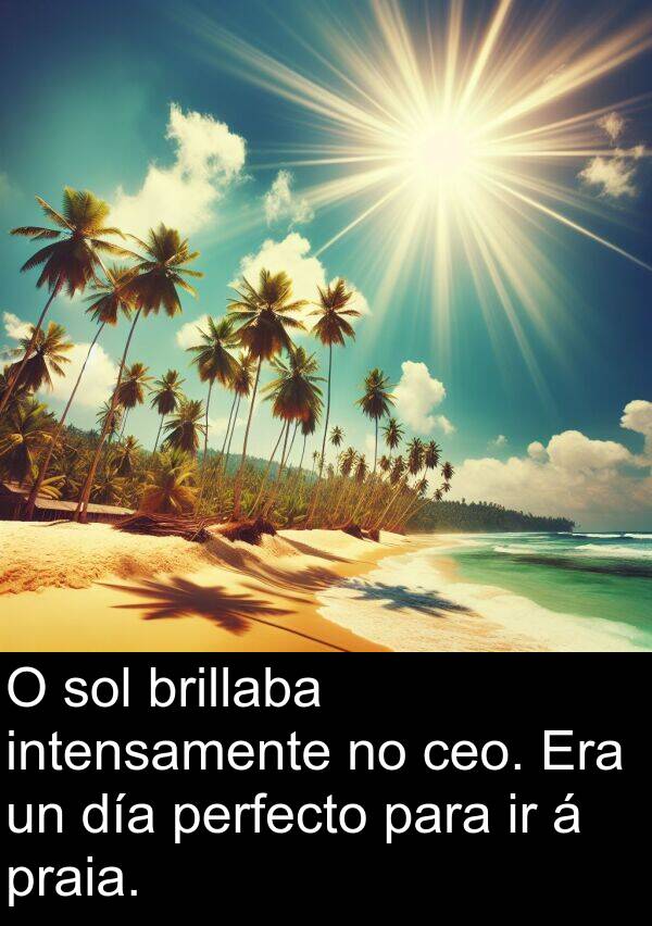 perfecto: O sol brillaba intensamente no ceo. Era un día perfecto para ir á praia.