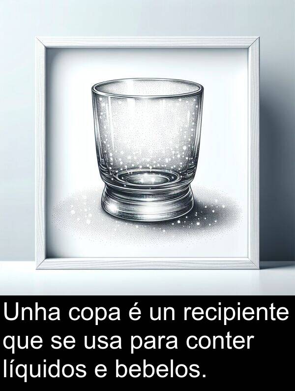 copa: Unha copa é un recipiente que se usa para conter líquidos e bebelos.