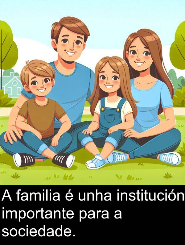 sociedade: A familia é unha institución importante para a sociedade.