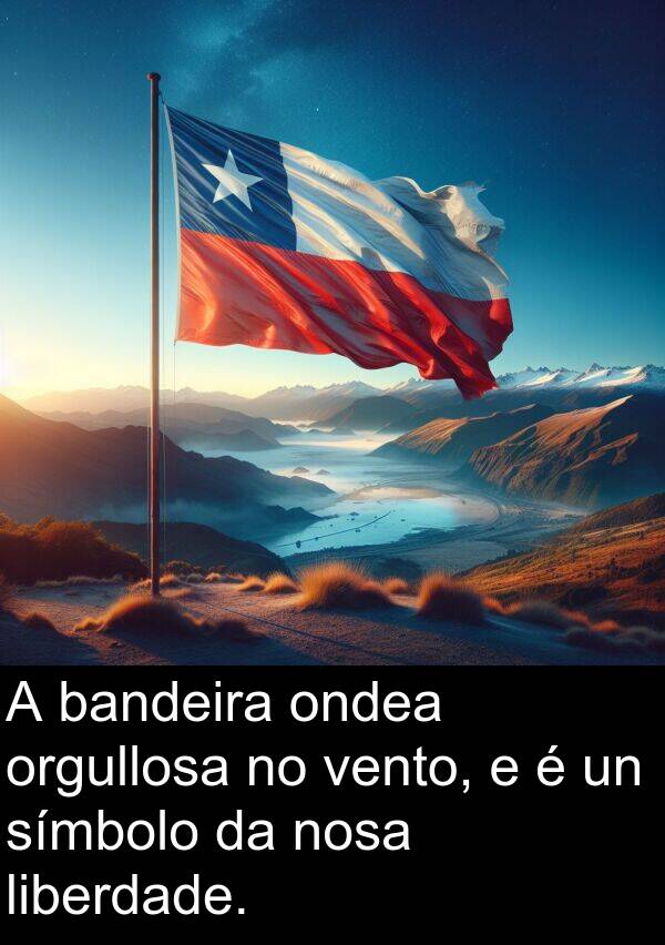 vento: A bandeira ondea orgullosa no vento, e é un símbolo da nosa liberdade.