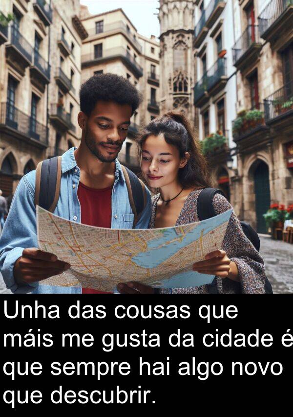 gusta: Unha das cousas que máis me gusta da cidade é que sempre hai algo novo que descubrir.