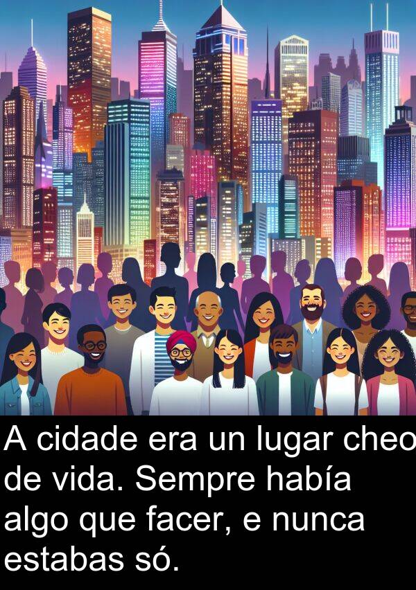 estabas: A cidade era un lugar cheo de vida. Sempre había algo que facer, e nunca estabas só.