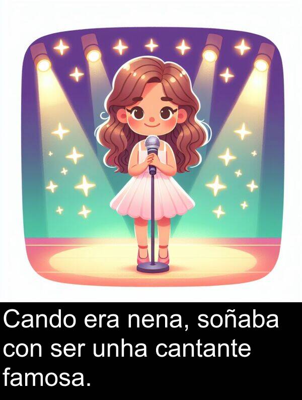 ser: Cando era nena, soñaba con ser unha cantante famosa.
