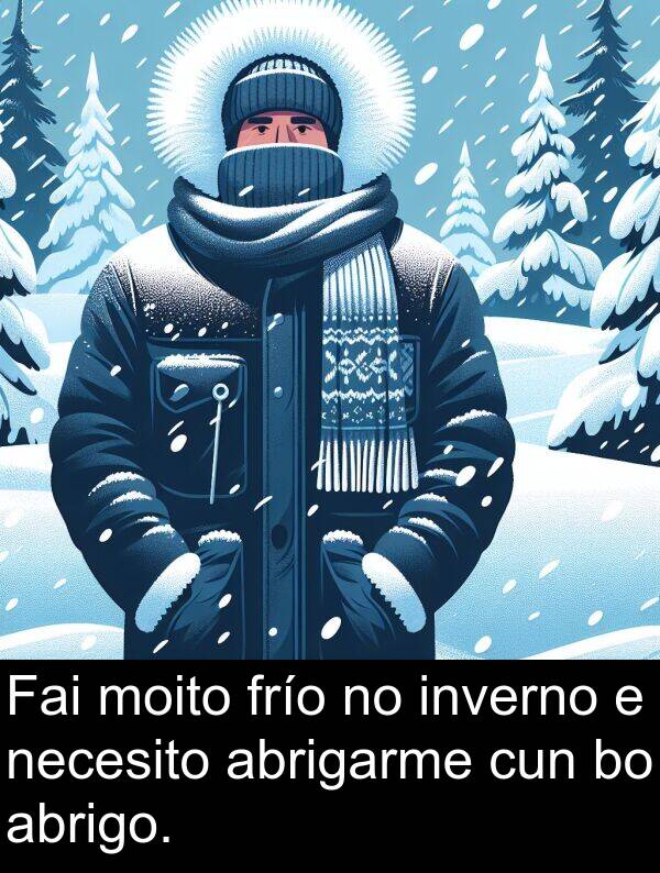 frío: Fai moito frío no inverno e necesito abrigarme cun bo abrigo.
