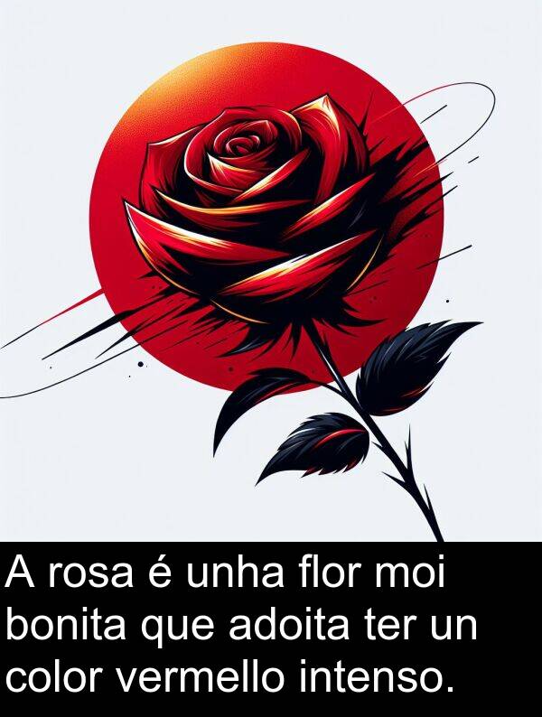 rosa: A rosa é unha flor moi bonita que adoita ter un color vermello intenso.