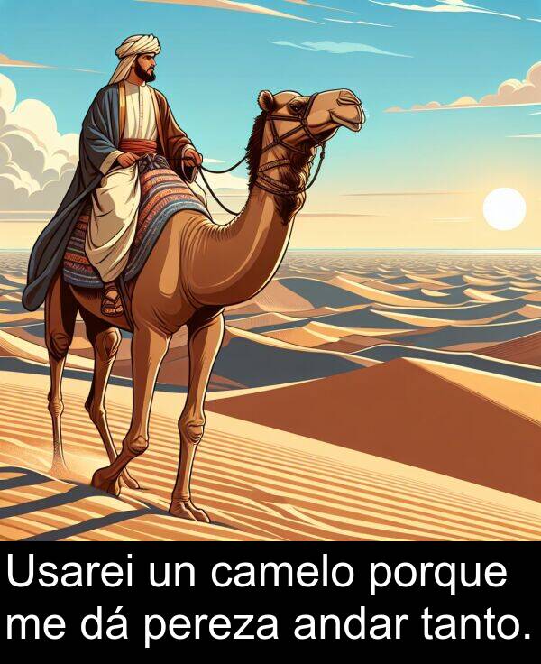 porque: Usarei un camelo porque me dá pereza andar tanto.