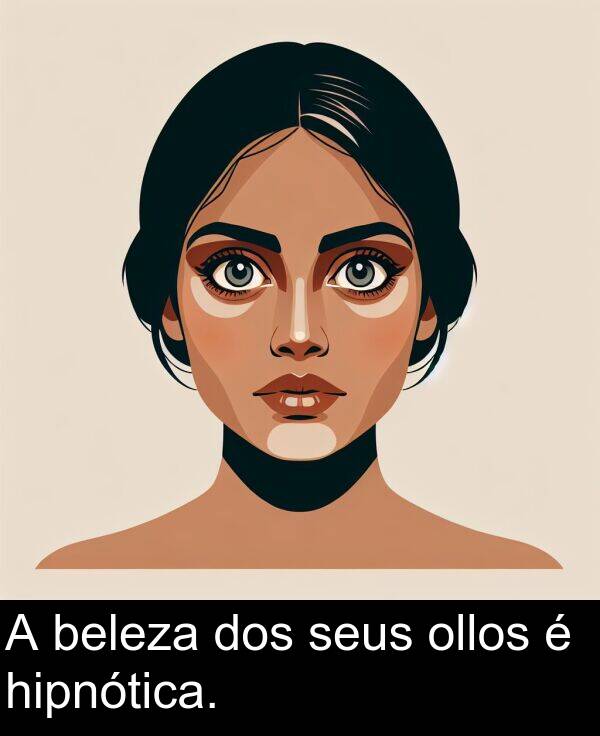 dos: A beleza dos seus ollos é hipnótica.