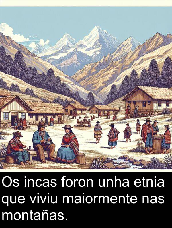 foron: Os incas foron unha etnia que viviu maiormente nas montañas.